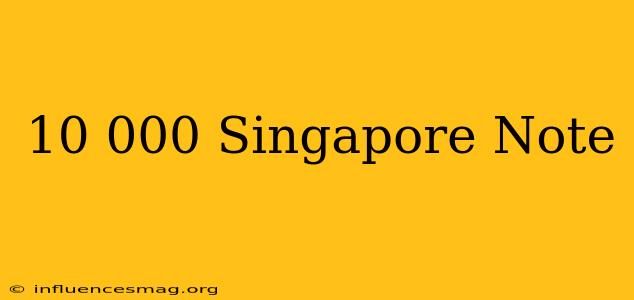 $10 000 Singapore Note