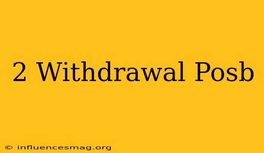 $2 Withdrawal Posb
