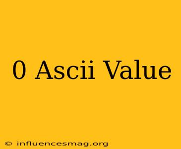 /0 Ascii Value