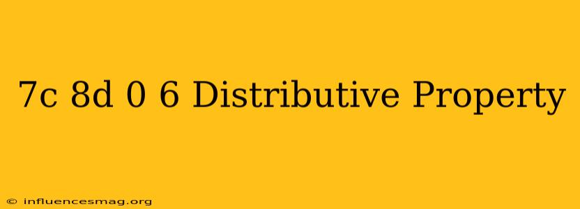 (−7c+8d)0.6 Distributive Property