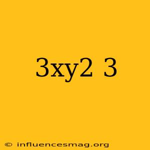 (-3xy^2)^3