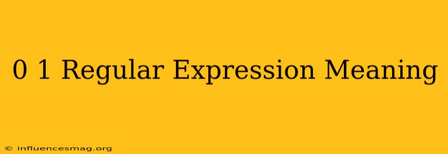 (0+1)* Regular Expression Meaning