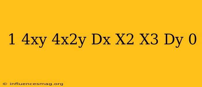 (1+4xy-4x^2y)dx+(x^2-x^3)dy=0