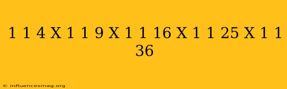 (1-1/4)x(1-1/9)x(1-1/16)x(1-1/25)x(1-1/36)