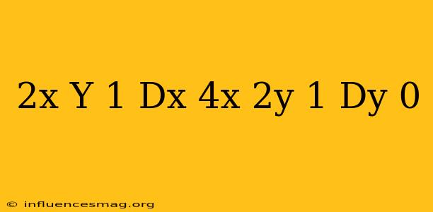 (2x+y+1)dx+(4x+2y-1)dy=0