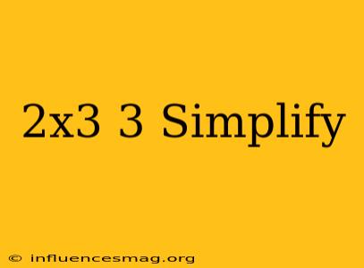 (2x^3)^3 Simplify