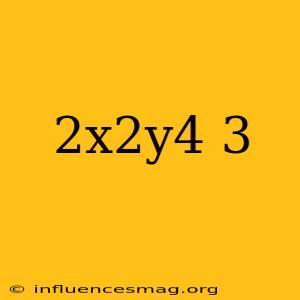 (2x2y4)3