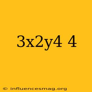 (3x2y4)4