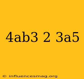 (4ab^3)^2(-3a^5)