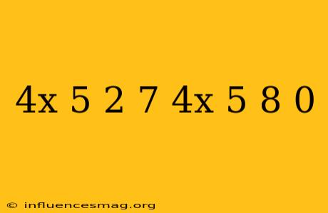 (4x-5)^2+7(4x-5)-8=0