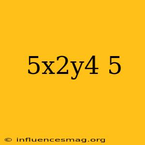 (5x^2y^4)^5
