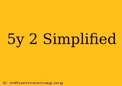 (5y)^2 Simplified