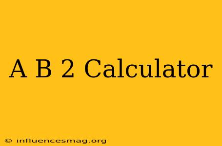(a+b)2 Calculator