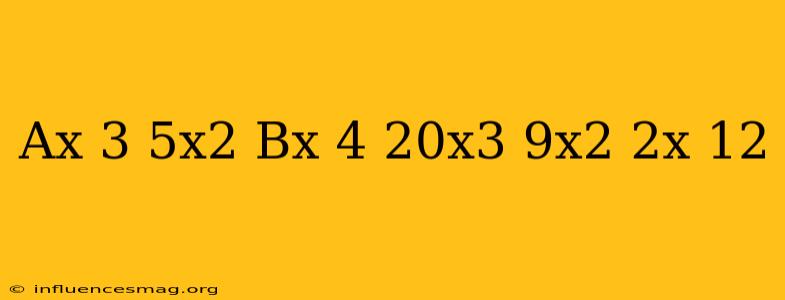 (ax+3)(5x2−bx+4)=20x3−9x2−2x+12