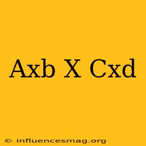 (axb)x(cxd)