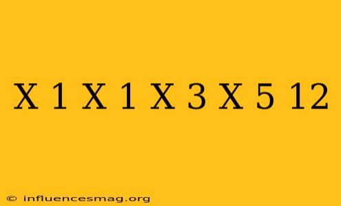(x+1)(x-1)(x-3)(x-5)+12