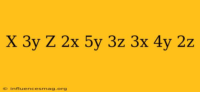 (x+3y-z)(2x+5y+3z)(3x-4y-2z)