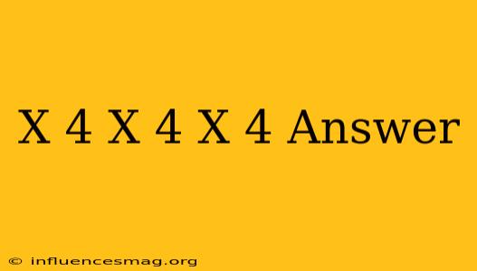 (x+4)(x+4)(x+4) Answer