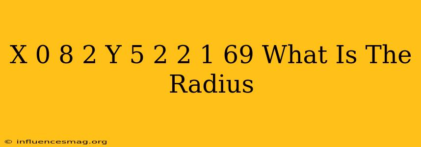 (x-0.8)^2+(y-5.2)^2=1.69 What Is The Radius