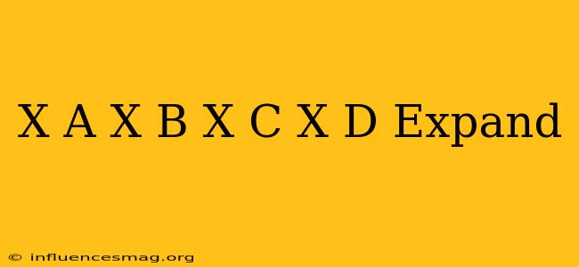 (x-a)(x-b)(x-c)(x-d) Expand