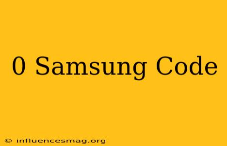*#0*# Samsung Code