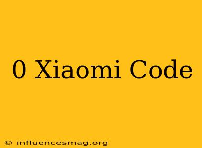 *#0*# Xiaomi Code