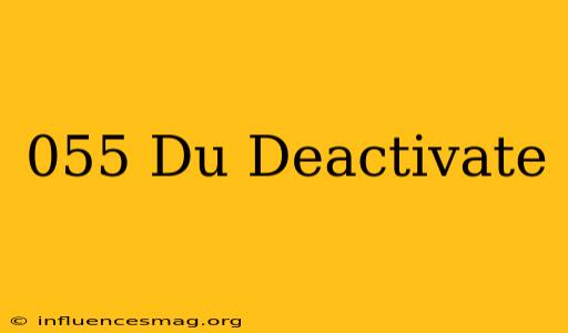 *055# Du Deactivate