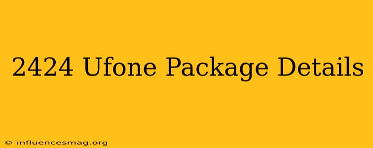 *2424# Ufone Package Details