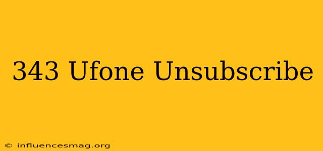 *343# Ufone Unsubscribe