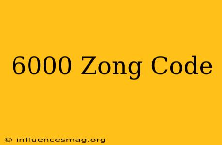 *6000# Zong Code