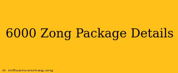 *6000# Zong Package Details