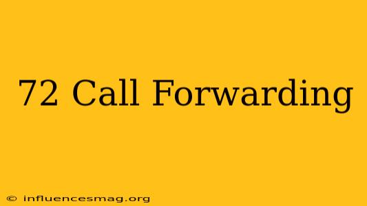 *72 Call Forwarding