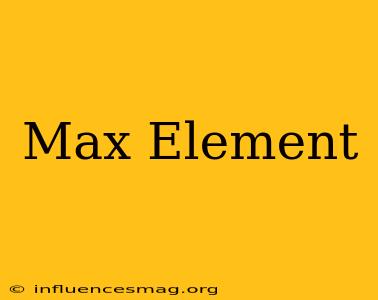 *max_element