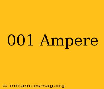 .001 Ampere