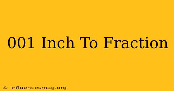 .001 Inch To Fraction