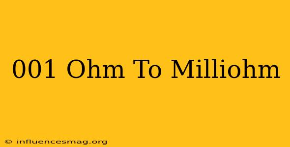 .001 Ohm To Milliohm