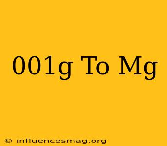 .001g To Mg