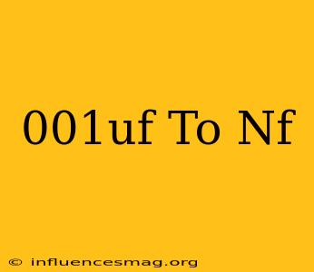 .001uf To Nf