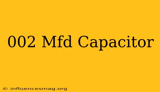 .002 Mfd Capacitor