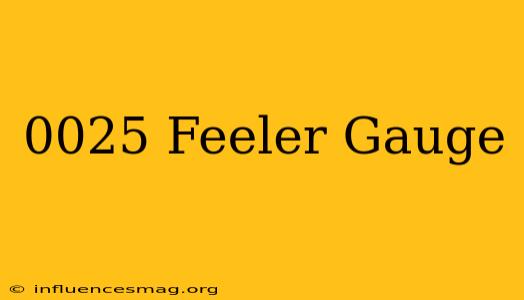 .0025 Feeler Gauge