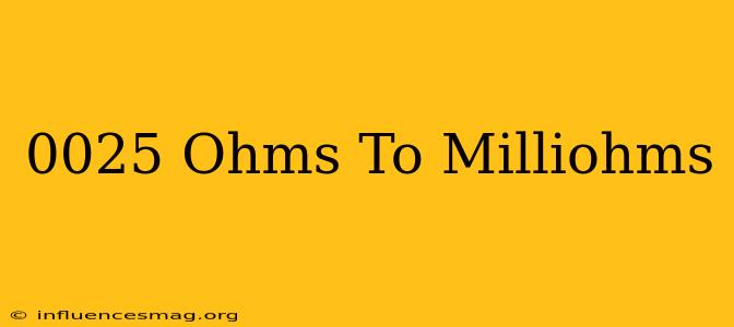 .0025 Ohms To Milliohms