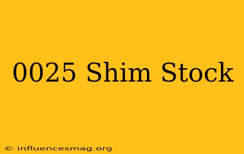 .0025 Shim Stock