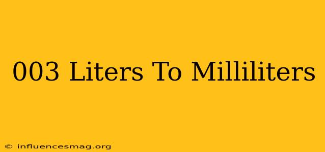 .003 Liters To Milliliters