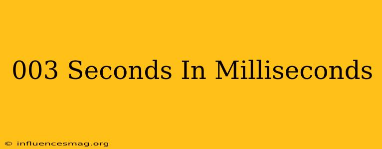 .003 Seconds In Milliseconds