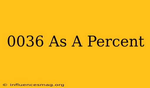 .0036 As A Percent