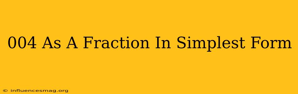 .004 As A Fraction In Simplest Form