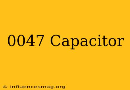 .0047 Capacitor