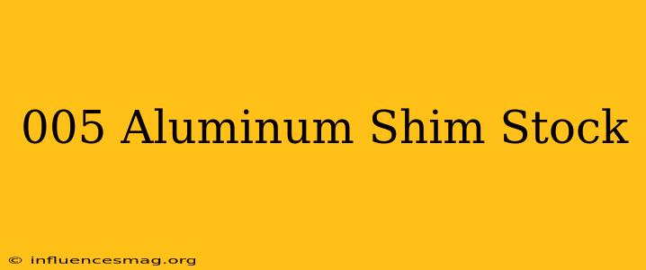 .005 Aluminum Shim Stock