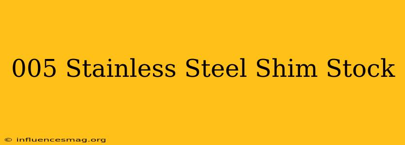 .005 Stainless Steel Shim Stock