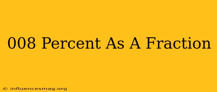 .008 Percent As A Fraction